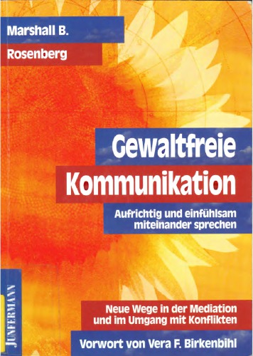 Gewaltfreie Kommunikation. Aufrichtig und einfühlsam miteinander sprechen. Neue Wege in der Mediation und im Umgang mit Konflikten