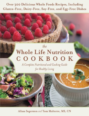 The Whole Life Nutrition Cookbook  Over 300 Delicious Whole Foods Recipes, Including Gluten-Free, Dairy-Free, Soy-Free, and Egg-Free Dishes