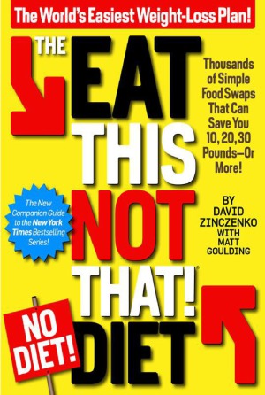 The Eat This Not That! No-Diet Diet  The World's Easiest Weight-Loss Plan!