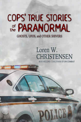 Cops’ True Stories Of The Paranormal: Ghost, UFOs, And Other Shivers