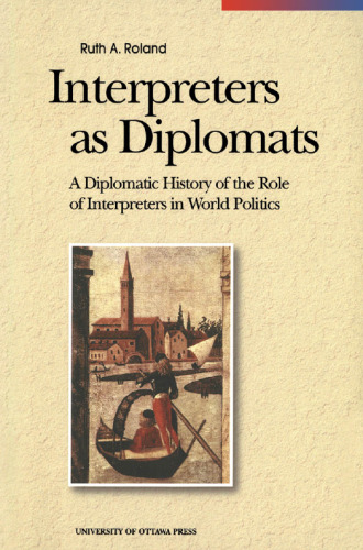 Interpreters as Diplomats: A Diplomatic History of the Role of Interpreters in World Politics