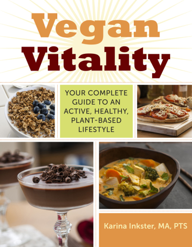 Vegan Vitality  Your Complete Guide to an Active, Healthy, Plant-Based Lifestyle