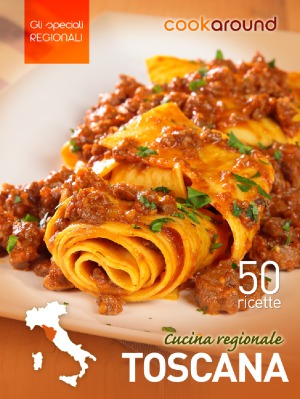 Cookaround – Cucina Regionale Toscana (50 Ricette)