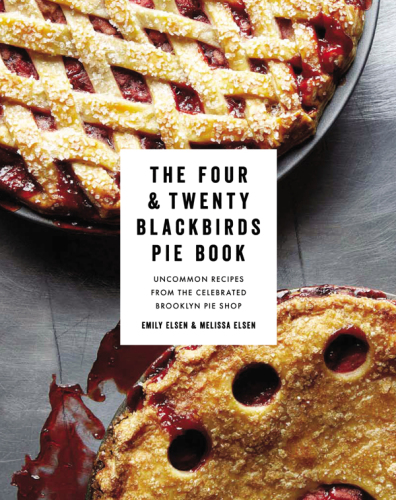 The Four & Twenty Blackbirds Pie Book  Uncommon Recipes from the Celebrated Brooklyn Pie Shop