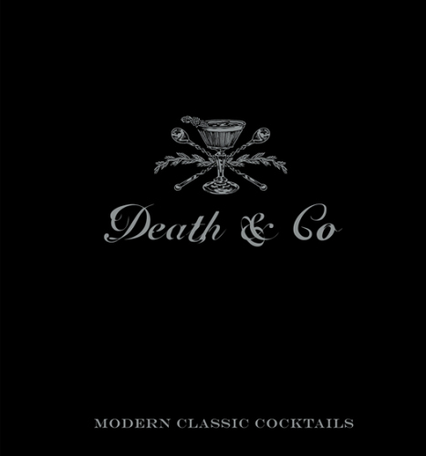 Death & Co  Modern Classic Cocktails, with More than 500 Recipes