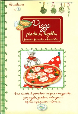 Pizze, piadine, tigelle, bocacce, barinata, schiacciate...Quaderni di cucina № 5