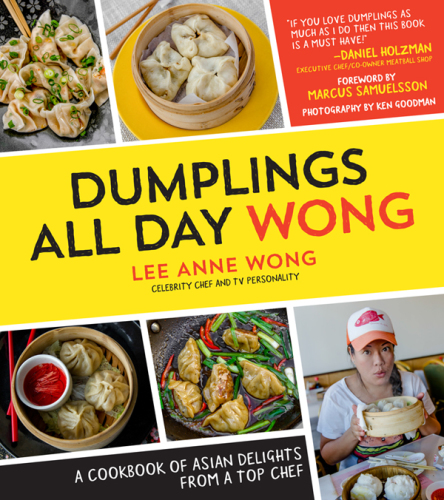 Dumplings All Day Wong  A Cookbook of Asian Delights From a Top Chef