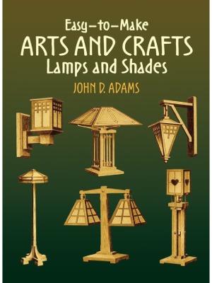 Easy-to-Make Arts and Crafts Lamps and Shades