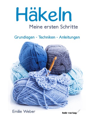 Häkeln - meine ersten Schritte Grundlagen - Techniken - Anleitungen