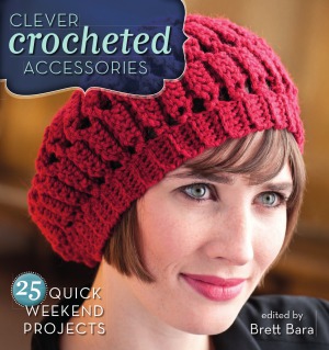 Clever Crocheted Accessories  25 Quick Weekend Projects