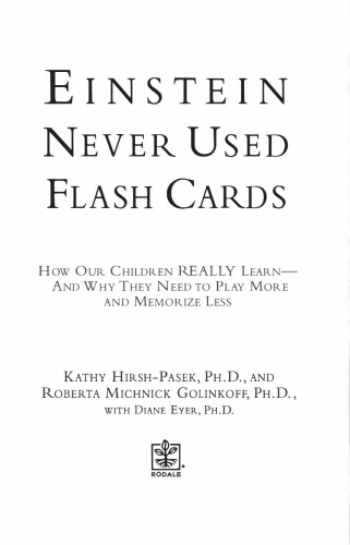 Einstein never used flash cards : how our children really learn — and why they need to play more and memorize less