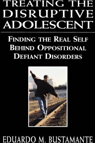 Treating the Disruptive Adolescent: Finding the Real Self Behind Oppositional Defiant Disorders