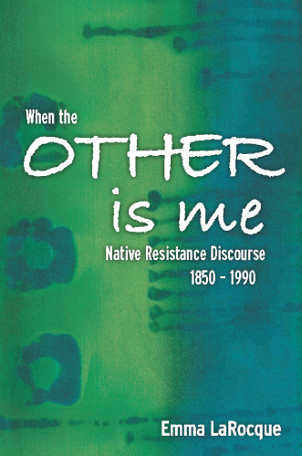 When the Other is Me: Native Resistance Discourse, 1850-1990