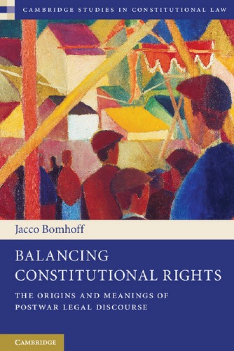 Balancing Constitutional Rights: The Origins and Meanings of Postwar Legal Discourse