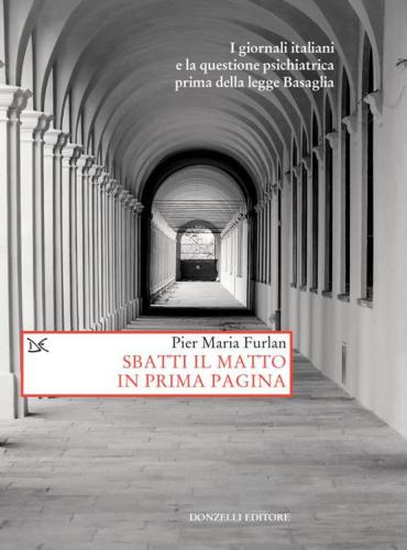 Sbatti il matto in prima pagina. I giornali italiani e la questione psichiatrica