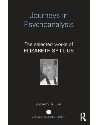 Journeys in Psychoanalysis: The selected works of Elizabeth Spillius