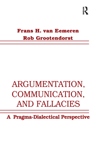 Argumentation, Communication, and Fallacies: A Pragma-dialectical Perspective