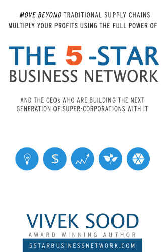 The 5-STAR Business Network: And The CEOs Who Are Building The Next Generation Of Super Corporations With It