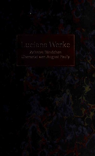 Lucians Werke . Übersetzt von August Pauly. Zehntes Bändchen. Nachdruck der Ausgabe von 1829. Mit einem Vorwort von Hans-Günther Nesselrath