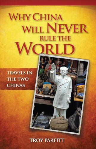 Why China will never rule the world : travels in the two Chinas