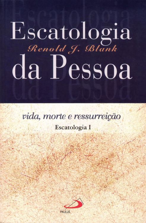 Escatologia da pessoa - Vida, morte e ressurreição (Teologia Sistemática)