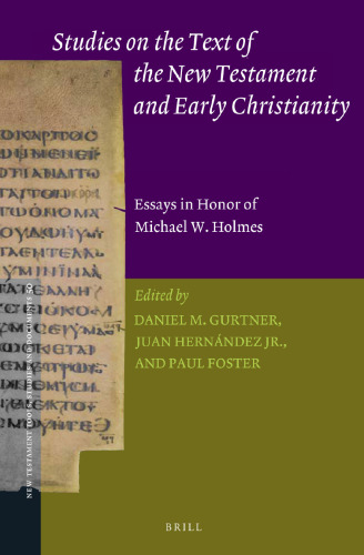 Studies on the Text of the New Testament and Early Christianity: Essays in Honor of Michael W. Holmes On the Occasion of His 65th Birthday