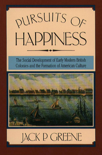 Pursuits of Happiness: The Social Development of Early Modern British Colonies and the Formation of American Culture