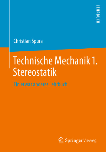 Technische Mechanik 1. Stereostatik: Ein etwas anderes Lehrbuch