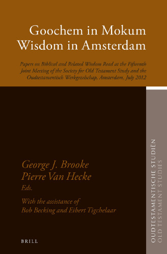 Goochem in Mokum Wisdom in Amsterdam: Papers on Biblical and Related Wisdom Read at the Fifteenth Joint Meeting of the Society for Old Testament Study and the Oudtestamentisch Werkgezelschap, Amsterdam, July 2012