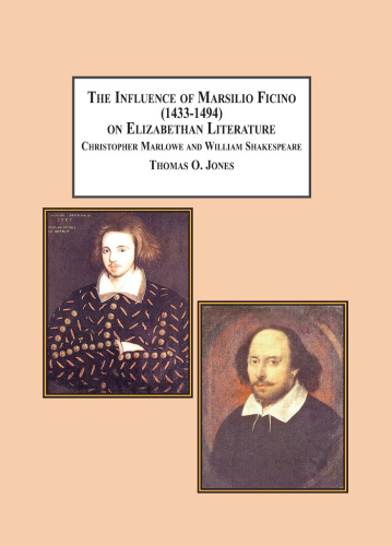 The Influence of Marsilio Ficino (1433-1494) on Elizabethan Literature: Christopher Marlowe and William Shakespeare