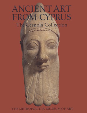 Ancient Art from Cyprus  The Cesnola Collection in The Metropolitan Museum of Art