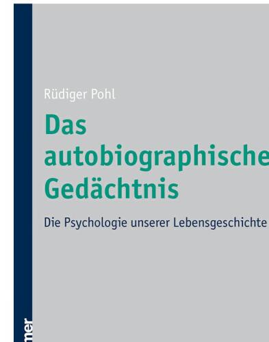 Das Autobiographische Gedachtnis: Die Psychologie Unserer Lebensgeschichte (German Edition)