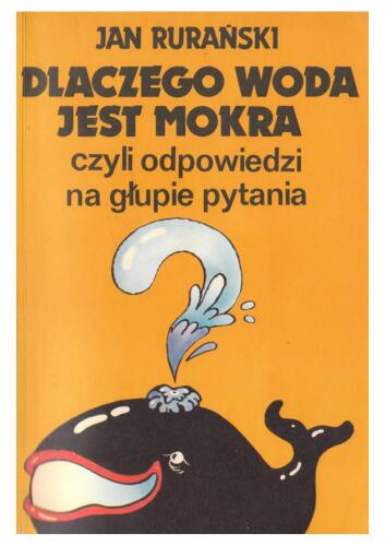 Dlaczego woda jest mokra czyli odpowiedzi na głupie pytania