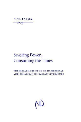 Savoring Power, Consuming the Times: The Metaphors of Food in Medieval and Renaissance Italian Literature