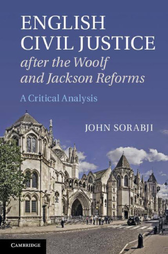 English Civil Justice after the Woolf and Jackson Reforms: A Critical Analysis