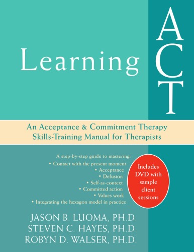 Learning ACT: An Acceptance and Commitment Therapy Skills-Training Manual for Therapists