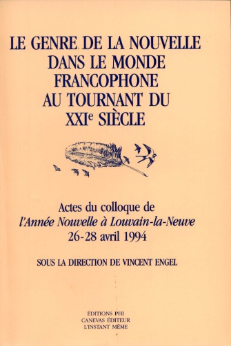 Le genre de la nouvelle dans le monde francophone au tournant du XXIe siècle : actes du Colloque de l’Année Nouvelle à Louvain-la-Neuve, 26-28 avril 1994