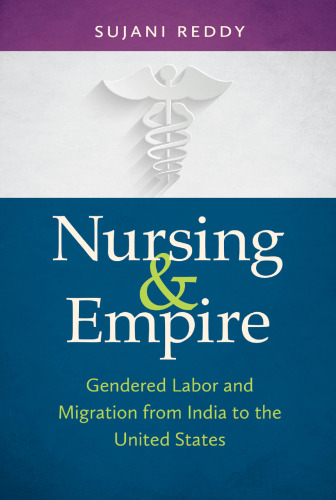 Nursing and Empire: Gendered Labor and Migration from India to the United States