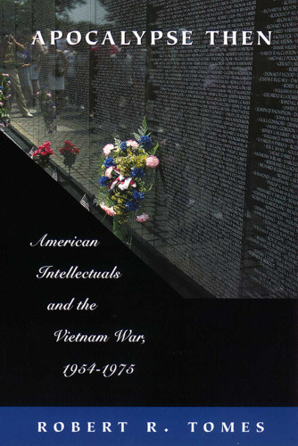 Apocalypse Then: American Intellectuals and the Vietnam War, 1954-1975