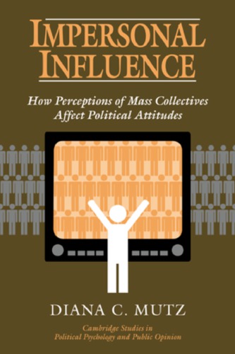 Impersonal Influence: How Perceptions of Mass Collectives Affect Political Attitudes