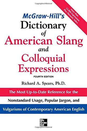 McGraw-Hill’s Dictionary of American Slang and Colloquial Expressions: The Most Up-to-Date Reference for the Nonstandard Usage, Popular Jargon, and Vulgarisms of Contempos