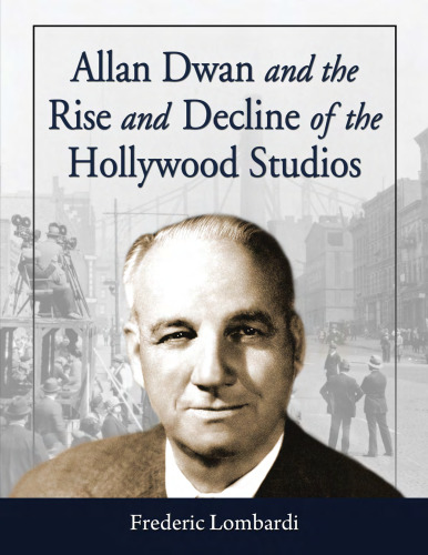 Allan Dwan and the Rise and Decline of the Hollywood Studios