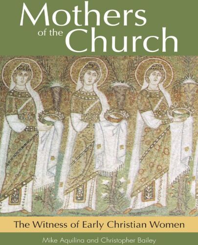 Mothers of the Church: The Witness of Early Christian Women