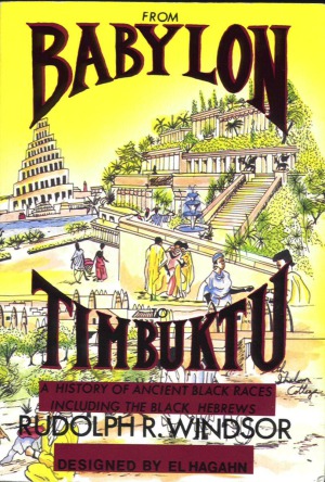 From Babylon to Timbuktu  A History of the Ancient Black Races Including the Black Hebrews