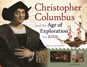 Christopher Columbus and the Age of Exploration for Kids  With 21 Activities (For Kids series)