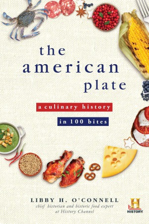 The American Plate  A Culinary History in 100 Bites