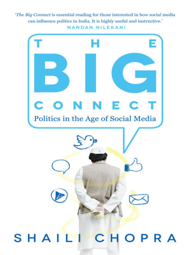 The Big Connect: Politics in the Age of Social Media