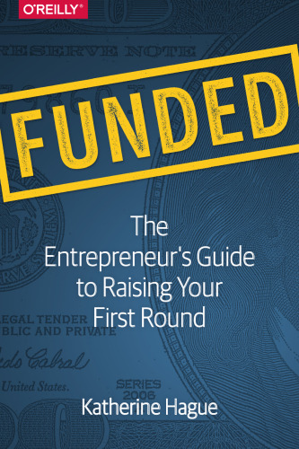 Funded: The Entrepreneur’s Guide to Raising Your First Round