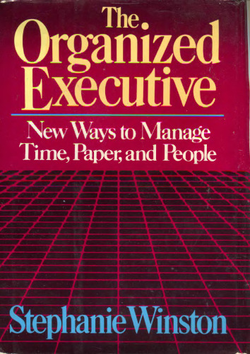 The organized executive: A program for productivity : new ways to manage time, paper, and people