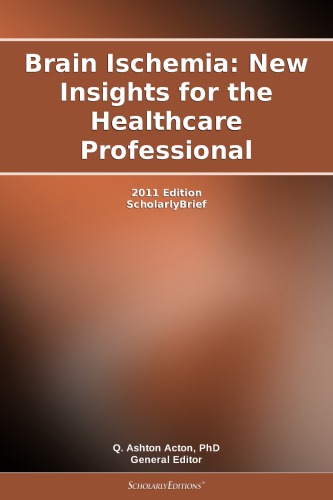 Brain ischemia : new insights for the healthcare professional : 2011 edition : scholarlyBrief